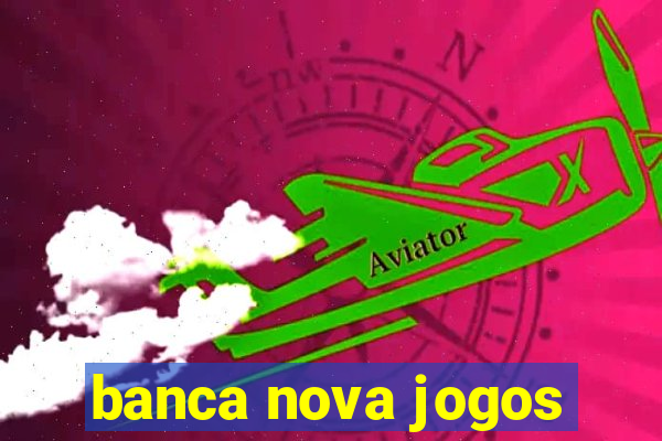 banca nova jogos